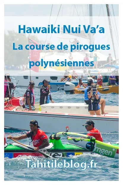 La Hawaiki Nui Va'a est la plus grande course de pirogues en Polynésie française: compétition de haut niveau et événement culturel.