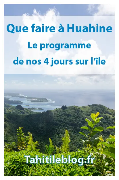 Huahine en Polynésie Française : Activités, découverte de l’île, pension de famille, tour de l’île en voiture et en bateau, randonnées, excursions.