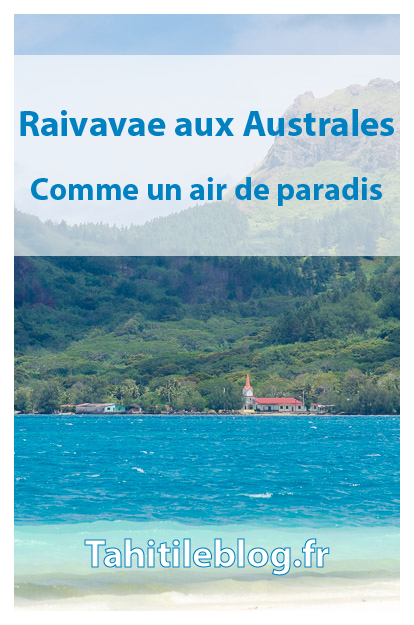Raivavae aux Australes est souvent décrite comme la plus belle île de Polynésie française : splendeur du lagon et du motu piscine, accueil des pensions de famille.