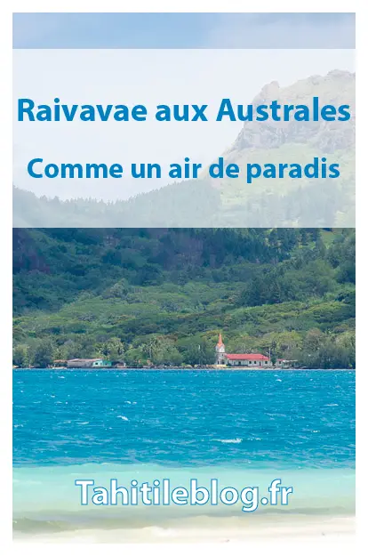 Raivavae aux Australes est souvent décrite comme la plus belle île de Polynésie française : splendeur du lagon et du motu piscine, accueil des pensions de famille.