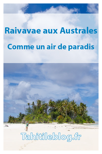 Raivavae aux Australes est souvent décrite comme la plus belle île de Polynésie française : splendeur du lagon et du motu piscine, accueil des pensions de famille.
