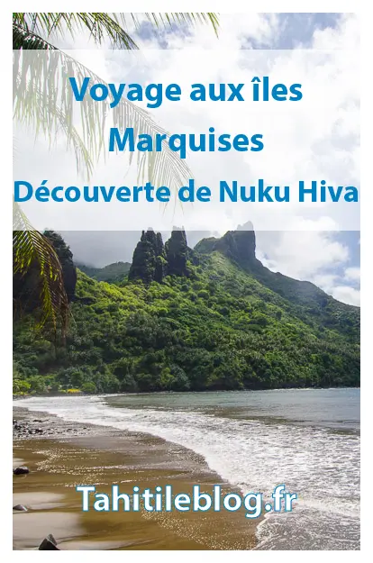 Nuku Hiva, aux îles Marquises en Polynésie française : la beauté spectaculaire et rude d'une nature sauvage, la culture rescapée de la Terre des Hommes - Fenua Enata